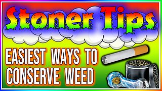 STONER TIPS #8: EASIEST WAY TO CONSERVE YOUR WEED!