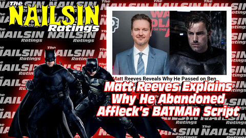 The Nailsin Ratings: Matt Reeves Explains Abandoning Affleck's Batman Script
