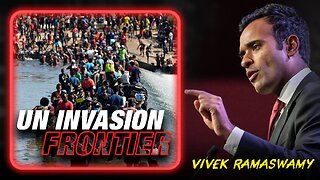 Vivek Ramaswamy Issues Emergency Warning: Southern Border Is Now A UN Invasion Frontier/l2