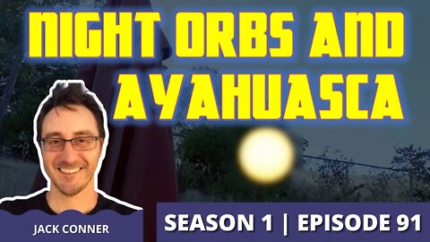 Orbs and Ayahuasca: Our Personal Paranormal Experiences: A Joint Episode w/ Cosmic Road (Episode 91)