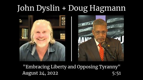 Embracing Liberty and Opposing Tyranny | John Dyslin + Doug Hagmann 8/24/22