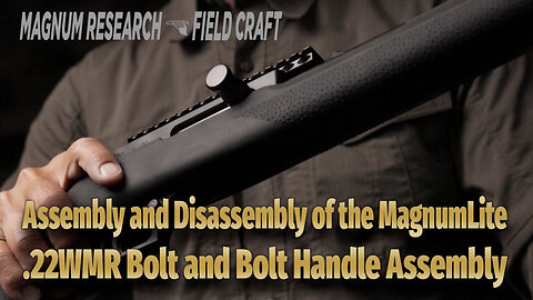 MR Field Craft: Assembly and Disassembly of the MagnumLite .22WMR Bolt and Bolt Handle Assembly