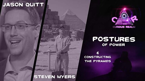 CR Ep 114: Postures of Power w Jason Quitt and Building the Pyramids w Steven Myers
