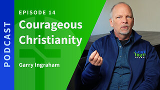 14: Courageous Christianity | Love & Truth Network