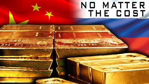 Russia & China Are Buying Gold No Matter The Cost!