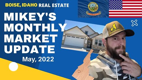 Mikey's Monthly Market Update! Boise Idaho Real Estate Market - May, 2022