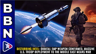 BBN, Mar 13, 2023 – DISTURBING INTEL: Orbital EMP weapon confirmed, massive U.S. troop deployment...