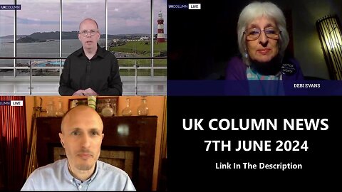 UK COLUMN NEWS - 7TH JUNE 2024