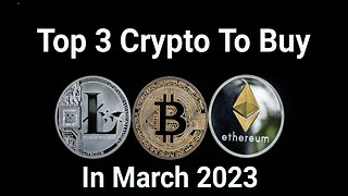 Top 3 Crypto to buy in March 2023 (Huge Potential)