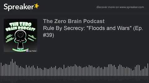 Rule By Secrecy: "Floods and Wars" (Ep. #39) (made with Spreaker)