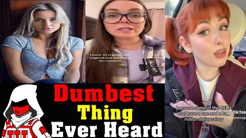 This Will Be The DUMBEST Thing You Have Ever Heard From A Woman!