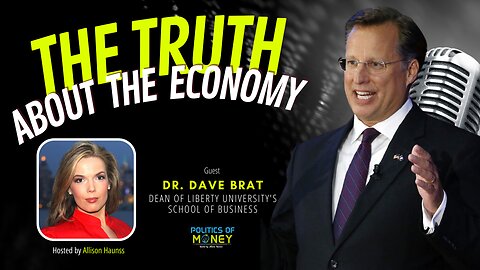 The Truth About The Economy | Dr. Dave Brat | Allison Haunss - Politics Of Money