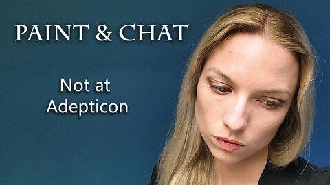 Paint & Chat - Not at Adepticon