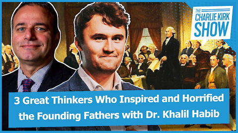 3 Great Thinkers Who Inspired and Horrified the Founding Fathers with Dr. Khalil Habib