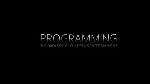 PROGRAMMING - The Dark Side of Children's Entertainment