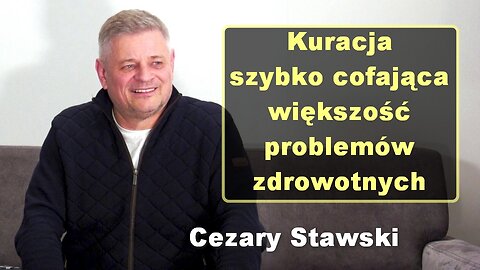 Kuracja szybko cofajaca wiekszosc problemow zdrowotnych - Cezary Stawski