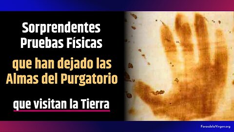 Sorprendentes Pruebas Físicas que han dejado las Almas del Purgatorio que visitan la Tierra