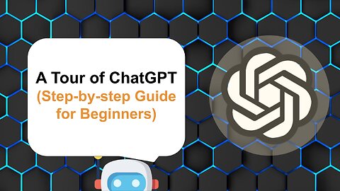 A Tour of ChatGPT (Step-by-step Guide for Beginners)