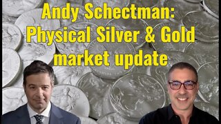 Andy Schectman: Physical Silver & Gold market update