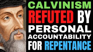 Calvinism-Gnosticism Refuted | God Holds Sinners Accountable For Not Repenting!