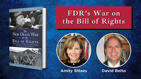 The Untold Story of FDR’s War on the Bill of Rights | David Beito and Amity Shlaes