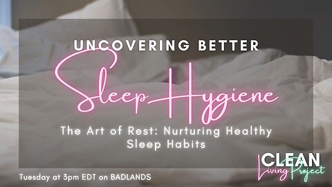 The Clean Living Project Ep. 21 - Sleep Hygiene -