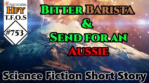 Sci-Fi Short Stories - Bitter Barista & Send for an Aussie (r/HFY,TFOS# 753)