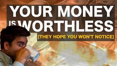 Your Money is Worthless [They hope you won't notice]