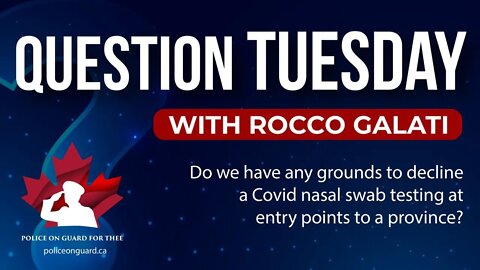 Question Tuesday with Rocco -Grounds to decline nasal swab at entry points to Provinces