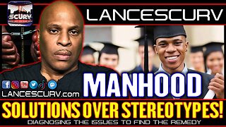 BLACK MANHOOD: SOLUTIONS OVER STEREOTYPES! | LANCESCURV