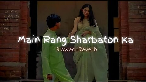 Main Rang Sharbaton Ka-Slowed+Reverb| Use Headphones Lofi