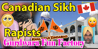 Canadian Sikh Rapists & The Downfall of Sikh Gurdwaras!