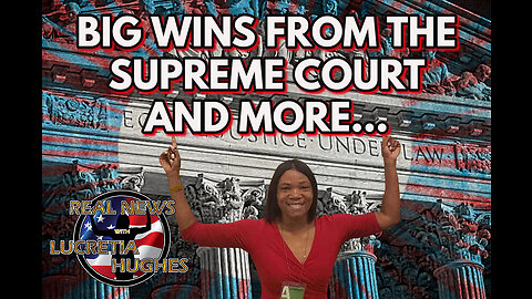 Big Wins From The Supreme Court And More... Real News with Lucretia Hughes