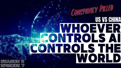 Whoever Controls AI, Controls the World - CONSPIRACY PILLED (S2-Ep7)