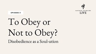 [Ep 2] To Obey or to Not Obey: Disobedience as a Soul-ultion