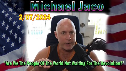 Michael Jaco Update Today: "Michael Jaco Important Update, February 7, 2024"