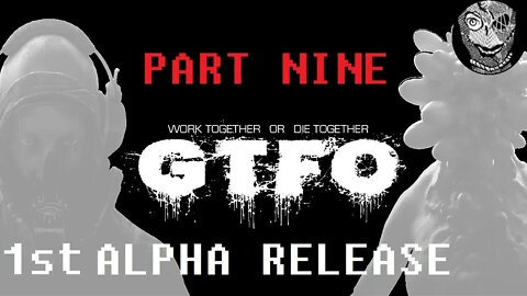 GTFO 1st ALPHA RELEASE (PART 09) [Getting Licked]