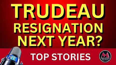 Trudeau Resignation Anticipated By Liberal Insiders - Maverick News