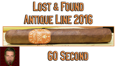 60 SECOND CIGAR REVIEW - Lost & Found Antique Line 2016 - Should I Smoke This