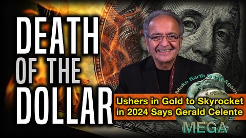 Death of the Dollar Ushers in Gold to Skyrocket in 2024 Says Gerald Celente