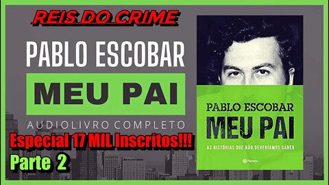 PABLO ESCOBAR MEU PAI - PODCAST - 2º ATO