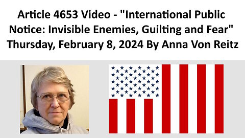 International Public Notice: Invisible Enemies, Guilting and Fear By Anna Von Reitz