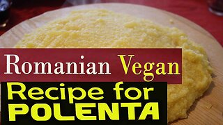 The Romanian Vegan Recipe for Polenta