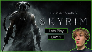 Skyrim Lets Play Day 1