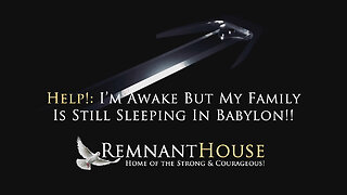 Help! I'm Awake But My Family Is Still Sleeping In Babylon!