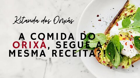 COMIDA PARA OS ORIXÁS - Como é!? + |@Kitanda dos Orixás