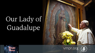 12 Dec 22, Knight Moves: Encore: Our Lady of Guadalupe