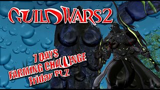 GUILD WARS 2 LIVE 7-DAY FARMING CHALLENGE Friday Pt.2