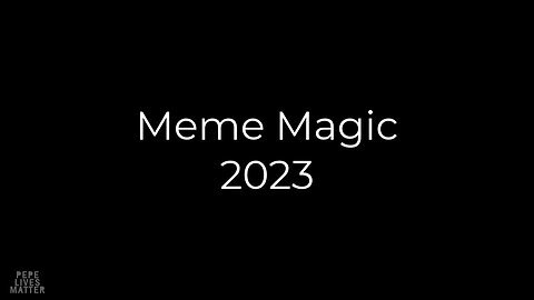Meme Magic 2023 - from Pepe Lives Matter