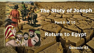 The Story of Joseph (Part 6 of 10) Return to Egypt
